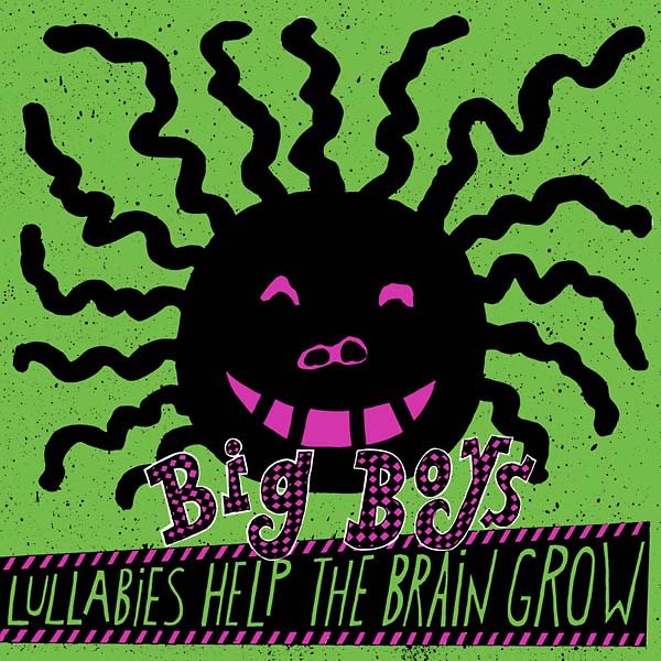 Big Boys - Lullabies Help The Brain Grow (Vinyle Neuf)