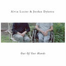 Alvin Lucier / Jordan Dykstra - Out Of Our Hands (Vinyle Neuf)