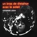 Catherine Leduc - Un Bras De Distance Avec Le Soleil (Vinyle Neuf)