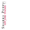 Snarky Puppy - Tell Your Friends (Vinyle Neuf)