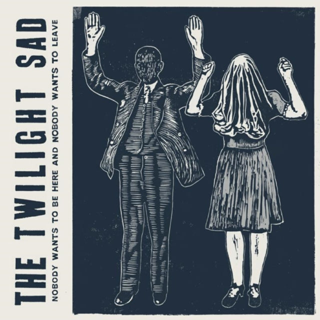 Twilight Sad - Nobody Wants To Be Here And Nobody Wants To Leave (Vinyle Neuf)