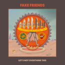 Fake Friends - Lets Not Overthink This (Vinyle Neuf)