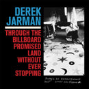Derek Jarman - Through The Billboard Promised Land Without Ever Stopping (Vinyle Neuf)