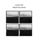 Luciano Cilio -  Dialoghi Del Presente (Vinyle Neuf)