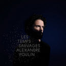 Alexandre Poulin - Les Temps Sauvages (Vinyle Neuf)