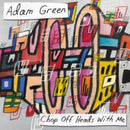 Adam Green - Chop Heads Off With Me (Vinyle Neuf)
