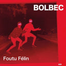 Bolbec - Foutu Felin (Vinyle Neuf)