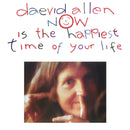 Daevid Allen - Now Is The Happiest Time Of Your Life (Vinyle Neuf)
