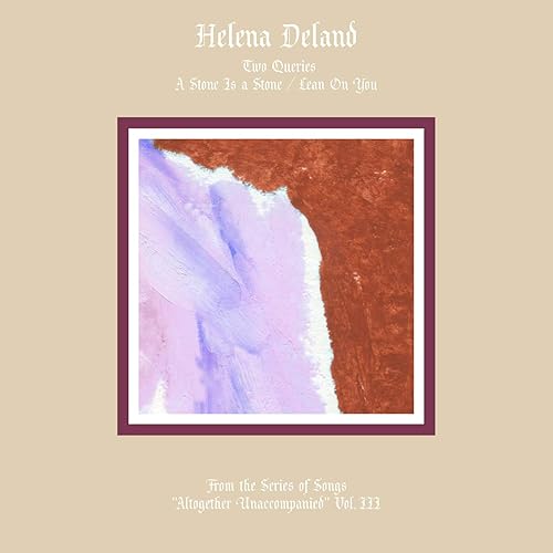 Helena Deland - Altogether Unaccompanied Vol III / Vol IV (Vinyle Neuf)