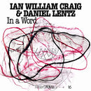 Ian William Craig / Daniel Lentz - In A Word (Vinyle Neuf)