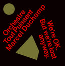 Orchestre Tout Puissant Marcel Duchamp - Were Okay But Were Lost Anyway (Vinyle Neuf)