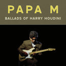 Papa M - Ballads Of Harry Houdini (Vinyle Neuf)