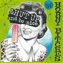Horny Bitches - Shut Up And Be Nice (Vinyle Neuf)