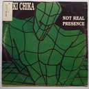 Not Real Presence - Chiki Chika (Vinyle Usagé)