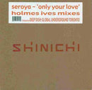 Seroya - Only Your Love (Holmes Ives Mixes) (Vinyle Usagé)