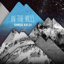 Shred Kelly - In The Hills (Vinyle Usagé)