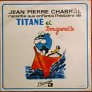 Jean Pierre Chabrol - Raconte aux Enfants l Histoire de Titane et Bougrenette (Vinyle Usagé)
