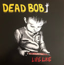 Dead Bob  - Life Like (Vinyle Usagé)
