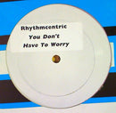 Rhythmcentric  - You Don't Have To Worry (Vinyle Usagé)