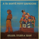 Gilles, Jules & Jean - A Ta Sante Petit Gavroche (Vinyle Usagé)