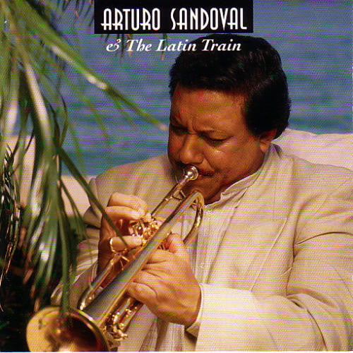 Arturo Sandoval - Arturo Sandoval And The Latin Train (CD Usagé)