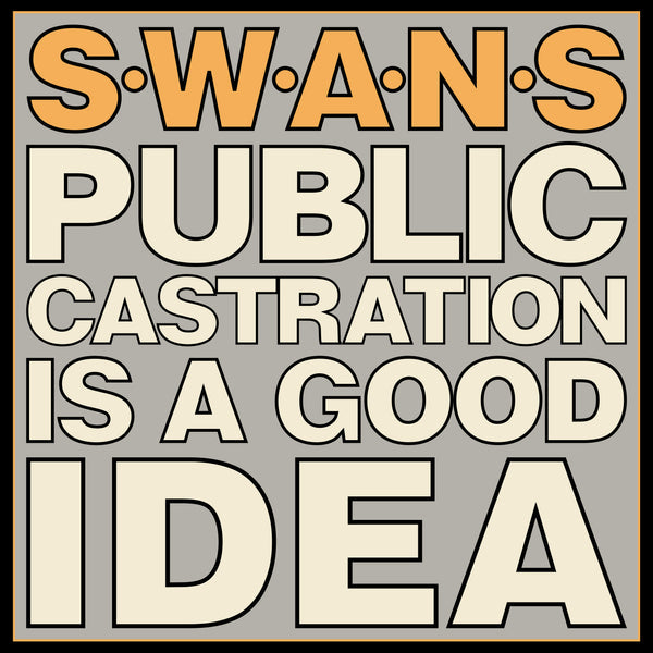 Swans - Public Castration Is A Good Idea (Vinyle Neuf)