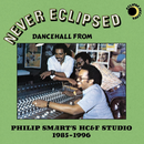 Various - Never Eclipsed: Dancehall From Philip Smarts HCAndF Studio 1985-1996 (Vinyle Neuf)