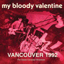 My Bloody Valentine - Vancouver 1992 (Vinyle Neuf)