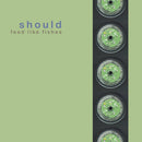 Should - Feed Like Fishes (Vinyle Neuf)