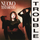 Nuovo Testamento - Trouble (Vinyle Neuf)