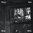 Please Wait - Black And White (Vinyle Neuf)