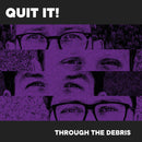 Quit It - Through The Debris (Vinyle Neuf)