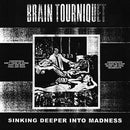 Brain Tourniquet - Sinking Deeper Into Madness (Vinyle Neuf)