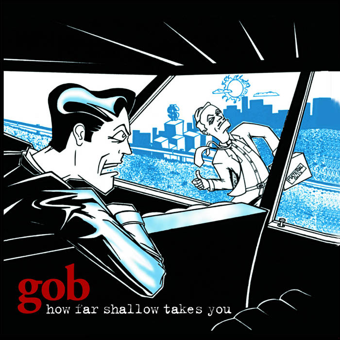 Gob - How Far Shallow Takes You (Vinyle Neuf)