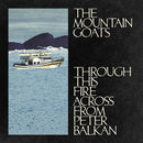 Mountain Goats - Through This Fire Across From Peter Balkan (Vinyle Neuf)