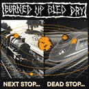 Burned Up Bled Dry - Next Stop Dead Stop (Vinyle Neuf)