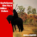 Shallowater - Gods Gonna Give You A Million Dollars (Vinyle Neuf)