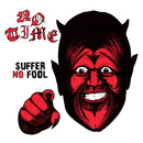 No Time - Suffer No Fool (Vinyle Neuf)