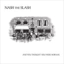 Nash The Slash - And You Thought You Were Normal (Vinyle Neuf)