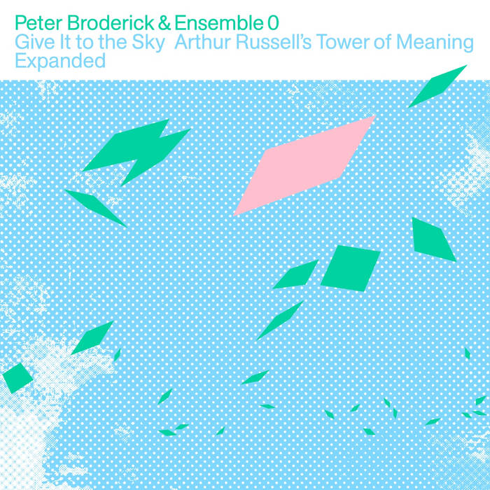 Peter Broderick / Ensemble 0 - Give It To The Sky: Arthur Russells Tower Of Meaning Expanded (Vinyle Neuf)