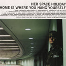 Her Space Holiday - Home Is Where You Hang Yourself (Vinyle Neuf)