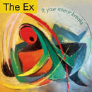 Ex - If Your Mirror Breaks (Vinyle Neuf)