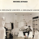 Michel Rivard - De Longueuil À Berlin (Vinyle Neuf)