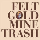 Felt - Gold Mine Trash (Vinyle Neuf)