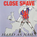 Close Shave - Hard As Nails (Vinyle Neuf)