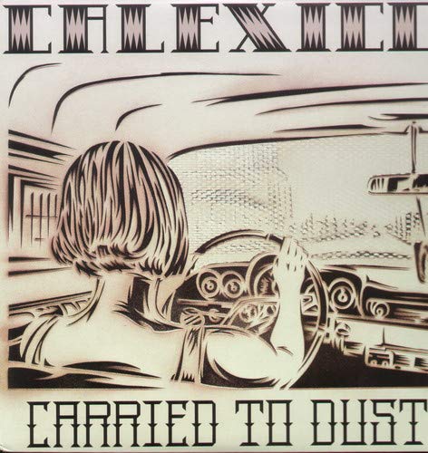 Calexico - Carried To Dust (Vinyle Neuf)