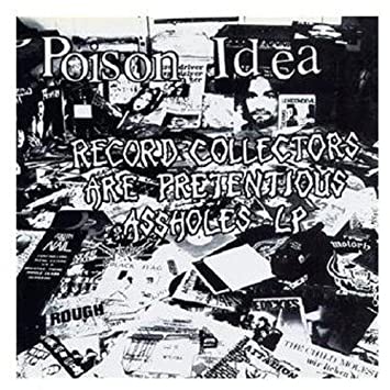 Poison Idea - Record Collectors Are Pretentious Assholes (Vinyle Neuf)