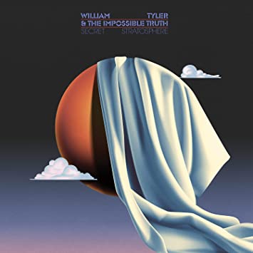 William Tyler And The Impossible Truth - Secret Stratosphere (Vinyle Neuf)