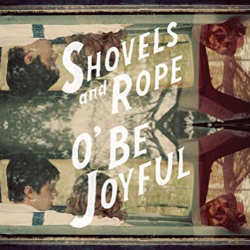 Shovels And Rope - O Be Joyful (Vinyle Neuf)