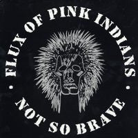 Flux Of Pink Indians - Not So Brave (Vinyle Neuf)